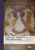 A part être, suivi de As en soeur déboussolée (French Edition) 2342393660 Book Cover