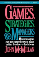 Games, Strategies, and Managers: How Managers Can Use Game Theory to Make Better Business Decisions 0195108035 Book Cover