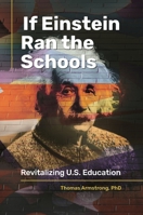 If Einstein Ran the Schools: Revitalizing U.S. Education 1440869774 Book Cover