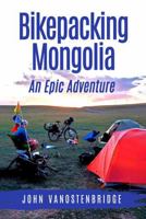 Bikepacking Mongolia: An Epic Adventure B0GWVPX9G5 Book Cover