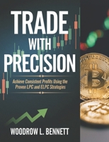 Trade with Precision: Achieve Consistent Profits using the Proven LPC and ELPC Strategies B0DRTK86B1 Book Cover