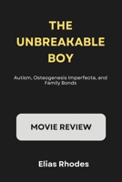 The Unbreakable Boy - Movie Review: Autism, Osteogenesis Imperfecta, and Family Bonds B0DTHF4XDW Book Cover