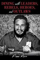 Dining with Leaders, Rebels, Heroes, and Outlaws 1442252294 Book Cover