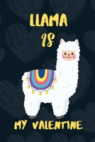 LLAMA Is My Valentine : A Perfect Valentine's Day Gift for Llama Lovers 1660747325 Book Cover