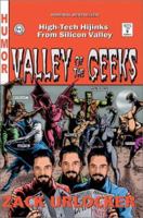 Valley of the Geeks: High-Tech Hijinks from Silicon Valley 0595261825 Book Cover