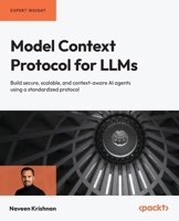 Model Context Protocol for LLMs: Build secure, scalable, and context-aware AI agents using a standardized protocol 1806662272 Book Cover