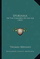 Spurinna: Or The Comforts Of Old Age 1241475164 Book Cover