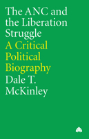 The Anc and the Liberation Struggle: A Critical Political Biography 0745312772 Book Cover