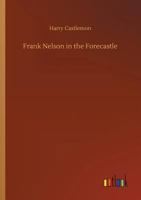 Frank Nelson in the Forecastle; or the Sportsman's Club Among the Whalers 1979647437 Book Cover