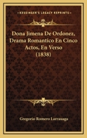 Dona Jimena De Ordonez, Drama Romantico En Cinco Actos, En Verso (1838) 1141726319 Book Cover