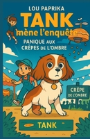 Tank mène l’enquête – Tome 3 : Panique aux Crêpes de l’Ombre: Retrouve Tank, le chien le plus futé du village, et plonge dans un tourbillon de crêpes, ... et de secrets bien roulés ! (French Edition) B0FJQXC7QK Book Cover