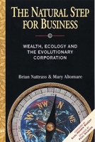 The Natural Step for Business: Wealth, Ecology and the Evolutionary Corporation (Conscientious Commerce) 0865713847 Book Cover