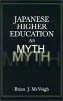 Japanese Higher Education As Myth 0765609258 Book Cover
