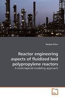 Reactor engineering aspects of fluidized bed polypropylene reactors: A multi-layered modeling approach 3639181387 Book Cover