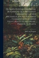 De Amplitudine Doctrinae Botanicae Qua Praestitit Fridericus Caesius Michaelis Angeli Poggioli ... Commentatio Josephi Filii Cura Et Studio Nunc Primum Vulgata (Italian Edition) 102266395X Book Cover