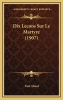 Dix Lecons Sur Le Martyre (1907) 1160082235 Book Cover