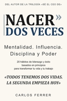 Nacer dos veces: 20 hábitos de liderazgo y éxito basados en principios para transformar tu vida y tu trabajo (Mentalidad, Influencia, Disciplina y Poder) (Spanish Edition) B0HFGVLC7N Book Cover