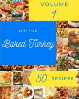 Oh! Top 50 Baked Turkey Recipes Volume 1: Welcome to Baked Turkey Cookbook B095PCH9FT Book Cover