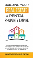 Building Your Real Estate & Rental Property Empire: 23+ Beginners Property Investing Strategies & Tips For Creating Wealth & Passive Income, Managing 1970182547 Book Cover