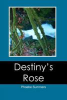 Destiny's Rose 1453778330 Book Cover