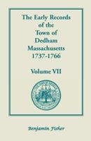 The Early Records of the Town of Dedham, Massachusetts, 1737-1766: Volume VII 0788436317 Book Cover