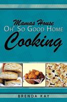 Mamas House Oh' So Good Home Cooking 1438900716 Book Cover