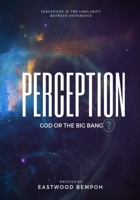 Perception: God or The Big Bang 1687783144 Book Cover