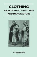 Clothing: An Account of Its Types and Manufacture 1447400690 Book Cover