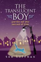 The Translucent Boy and the Cat Who Ran Out of Time 0999463489 Book Cover