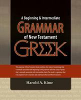 A Beginning & Intermediate Grammar of New Testament Greek 1475124449 Book Cover