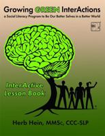 Growing Green Interactions-Interactive Lesson Book: A Social Literacy Program to Be Our Better Selves in a Better World 0965987817 Book Cover