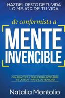 de Conformista a Mente Invencible: Haz del Resto de Tu Vida Lo Mejor de Tu Vida. Gu�a Practica y Simple Para Descubrir Tus Deseos y Hacerlos Realidad 1981239006 Book Cover
