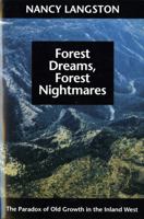 Forest Dreams, Forest Nightmares: The Paradox of Old Growth in the Inland West (Weyerhaeuser Environmental Books (Paperback)) 0295975504 Book Cover