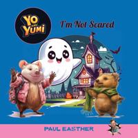 Yo and Yumi - I'm Not Scared 1923161369 Book Cover