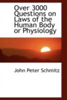 Over 3000 Questions on Laws of the Human Body or Physiology 1018227822 Book Cover