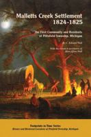 Malletts Creek Settlement, 1824-1825: The First Community and Residents of Pittsfield Township, Michigan (Footprints in Time Series: History and Historical Locations of Pittsfield Township, Michigan) 0876504128 Book Cover