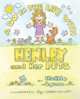 A DAY IN THE LIFE WITH HENLEY and Her PETS 1662866747 Book Cover