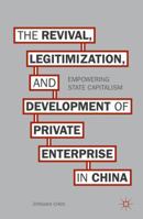 The Revival, Legitimization, and Development of Private Enterprise in China: Empowering State Capitalism 1137516399 Book Cover