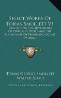 Select Works Of Tobias Smollett V1: Containing The Adventures Of Peregrine Pickle And The Adventures Of Ferdinand Count Fathom 143044875X Book Cover