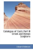 Catalogue of Casts Part III Greek and Roman Sculpture 1142440915 Book Cover