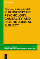 Philosophy of Psychology: Causality and Psychological Subject: New Reflections on James Woodwards Contribution (Epistemic Studies, 38) 311057408X Book Cover