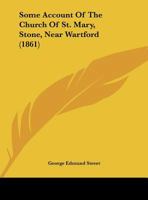 Some Account Of The Church Of St. Mary, Stone, Near Wartford 1437024440 Book Cover