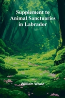 Supplement to Animal Sanctuaries in Labrador 9364736974 Book Cover