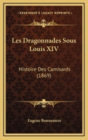 Les Dragonnades Sous Louis XIV ... 1021829587 Book Cover