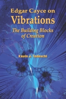Edgar Cayce on Vibrations: The Building Blocks of Creation 1938838165 Book Cover