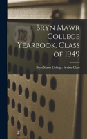 Bryn Mawr College Yearbook. Class of 1949 1013545664 Book Cover