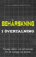 Behärskning i övertalning: Tillämpa Milton- och NLP-mönster för att övertyga och påverka (Swedish Edition) B0DWLN7H8T Book Cover