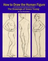How To Draw The Human Figure: The Drawings Of Grace Young 0982167814 Book Cover