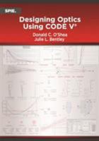 Designing Optics Using Code V 1510619739 Book Cover