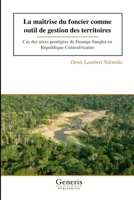La maîtrise du foncier comme outil de gestion des territoires: Cas des aires protégées de Dzanga Sangha en République Centrafricaine B0FWCF6WF5 Book Cover